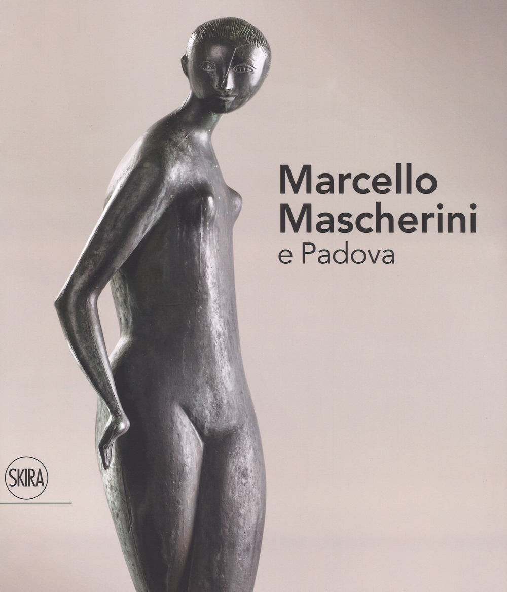 Marcello Mascherini e Padova. Ediz. a colori
