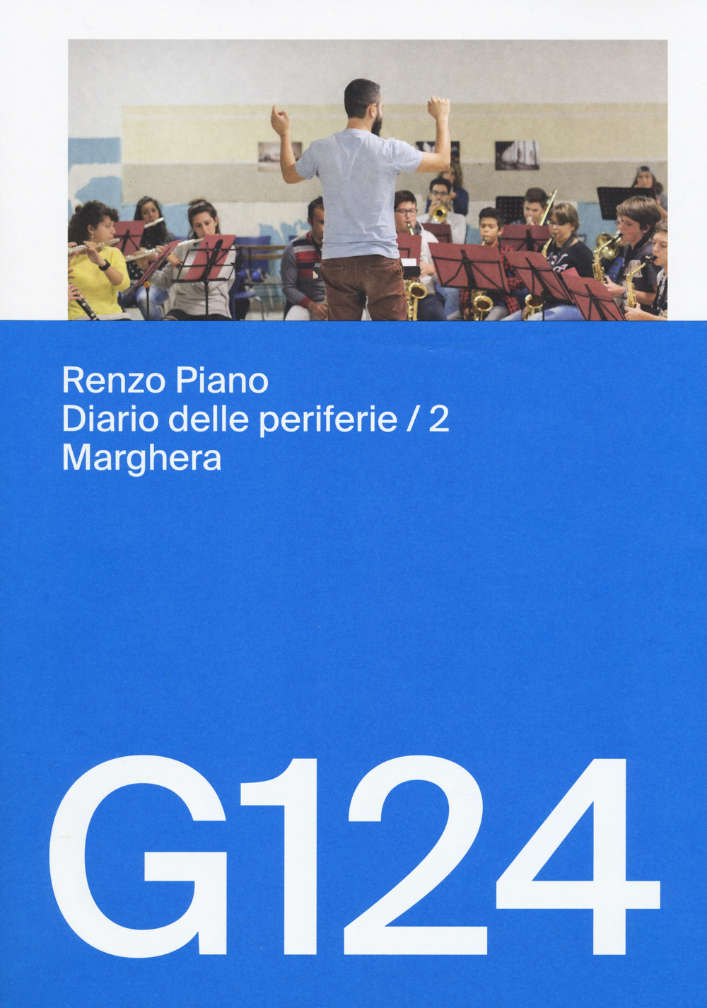 Renzo Piano, G124. Diario delle periferie. Ediz. italiana e inglese. Vol. 2: Marghera