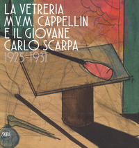 VETRERIA MVM CAPPELLIN E IL GIOVANE CARLO SCARPA 1925 - 1931
