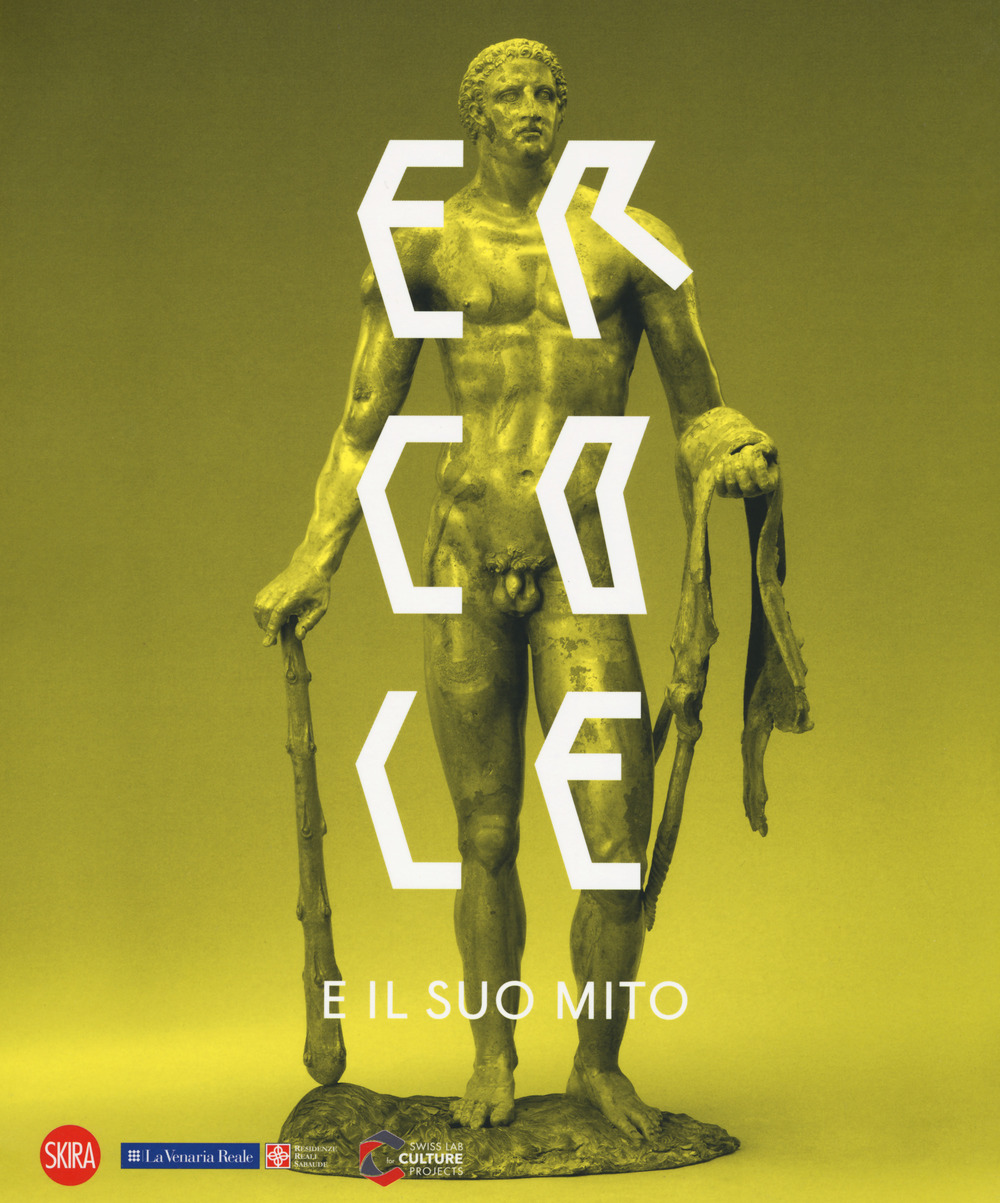 Ercole e il suo mito. Catalogo della mostra (Venaria Reale, 13 settembre 2018-10 marzo 2019). Ediz. a colori