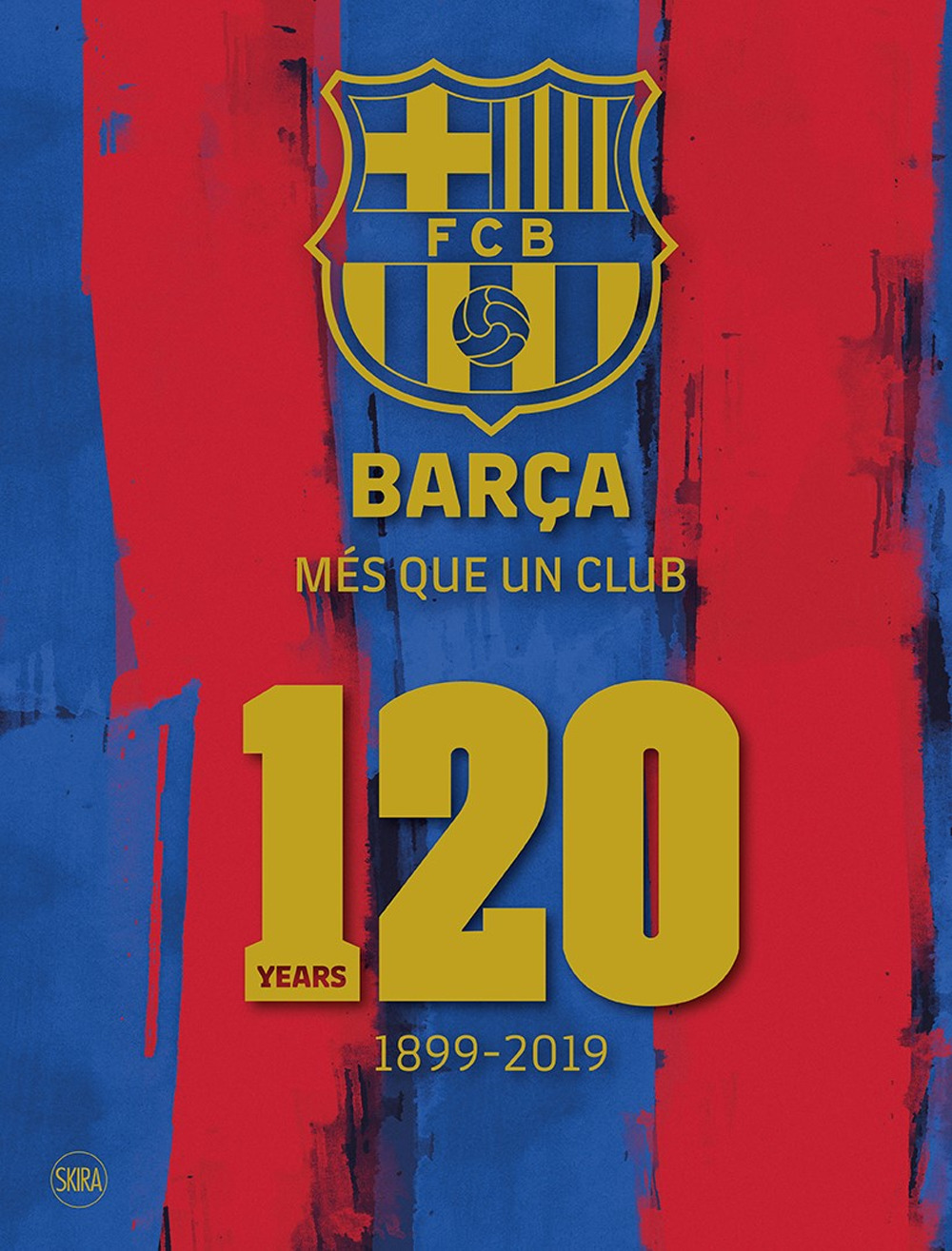 Barça. Més que un club. 120 years 1899-2019. Ediz. a colori