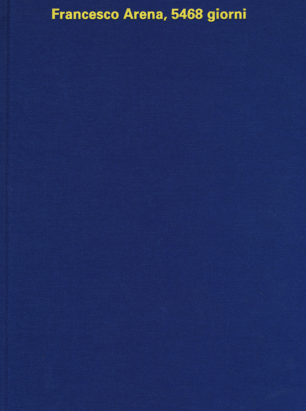 Francesco Arena, 5468 giorni. Ediz. a colori