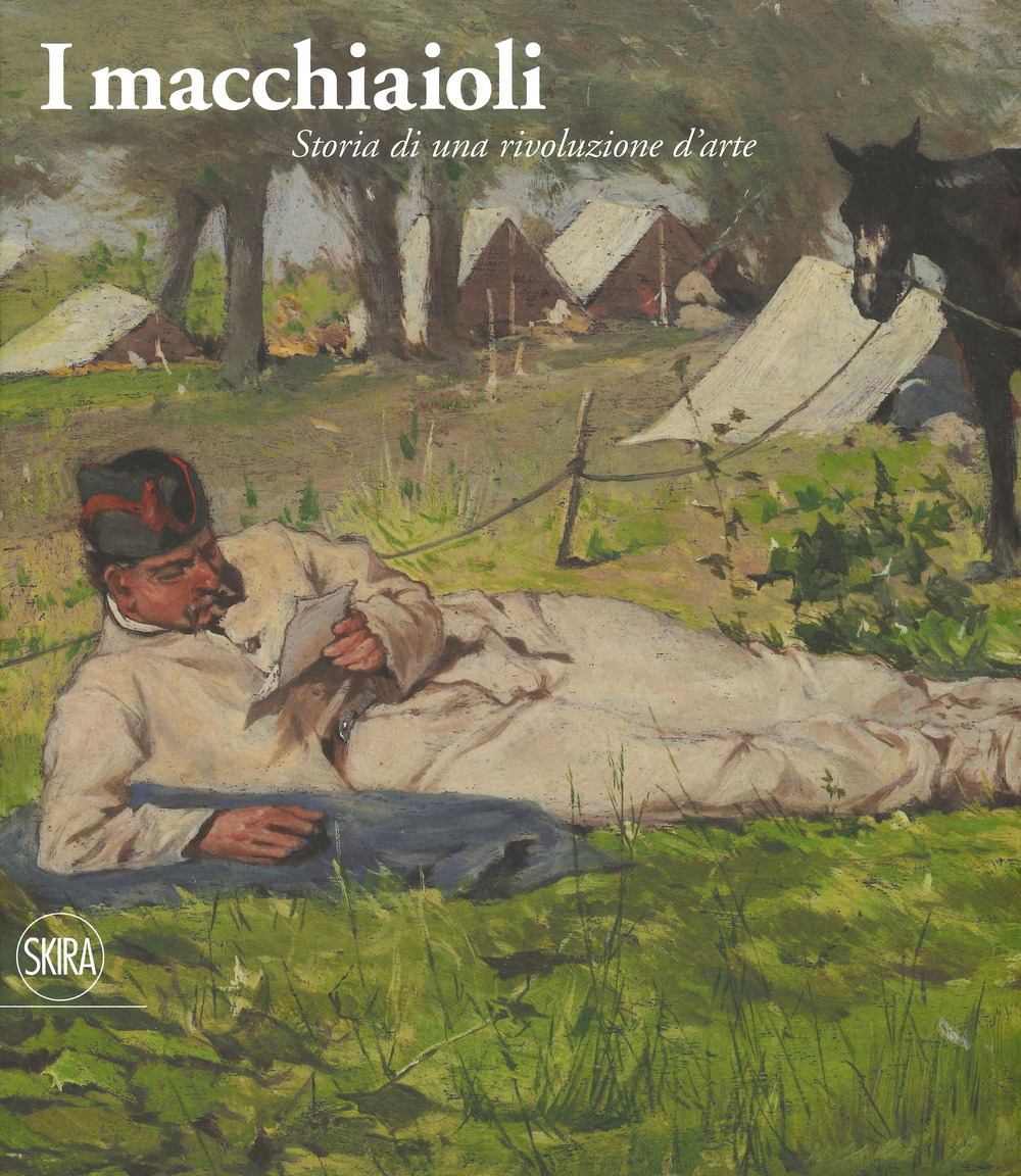 I macchiaioli. Storia di una rivoluzione d'arte. Ediz. illustrata