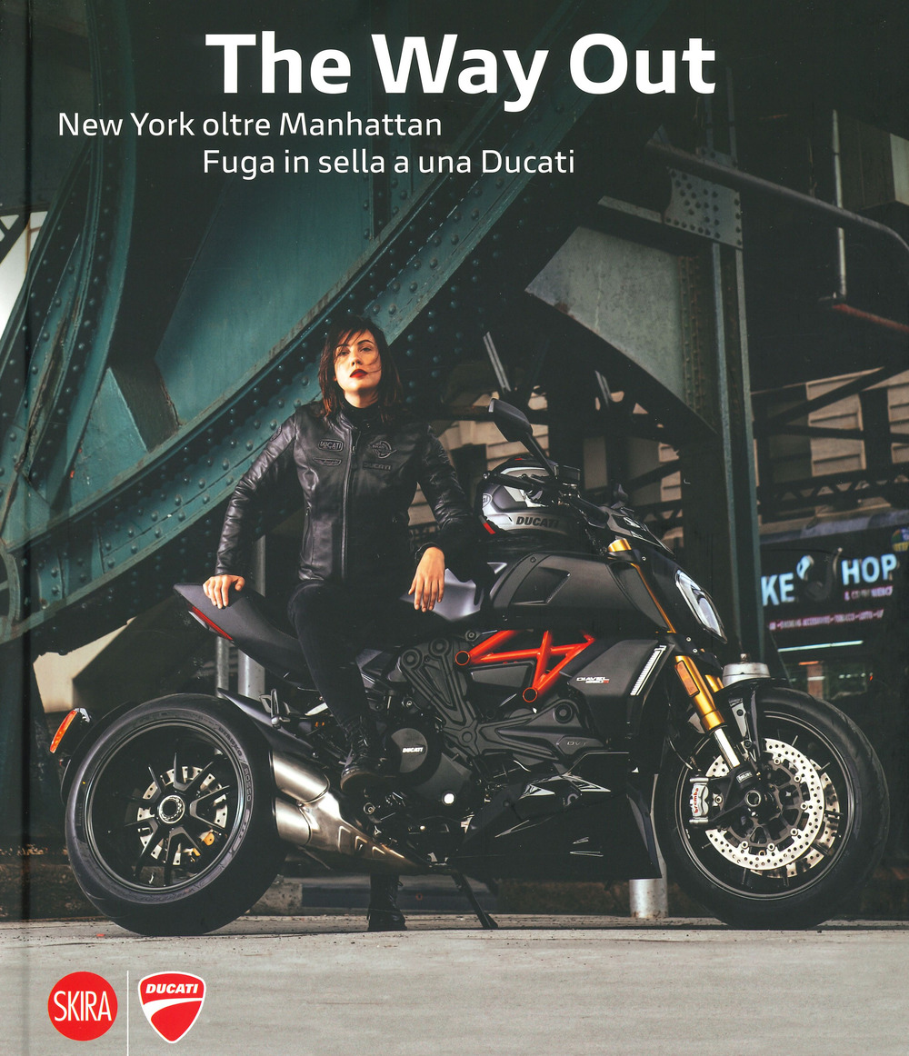 The way out. New york oltre Manhattan. Fuga in sella a una Ducati. Ediz. a colori