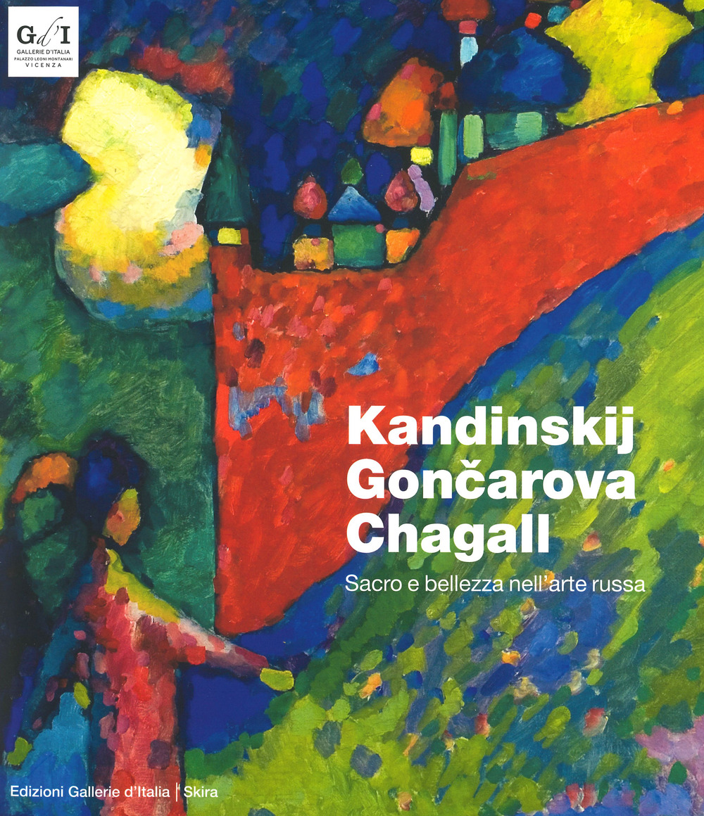 Kandinskij, Goncarova, Chagall. Sacro e bellezza. Ediz. a colori