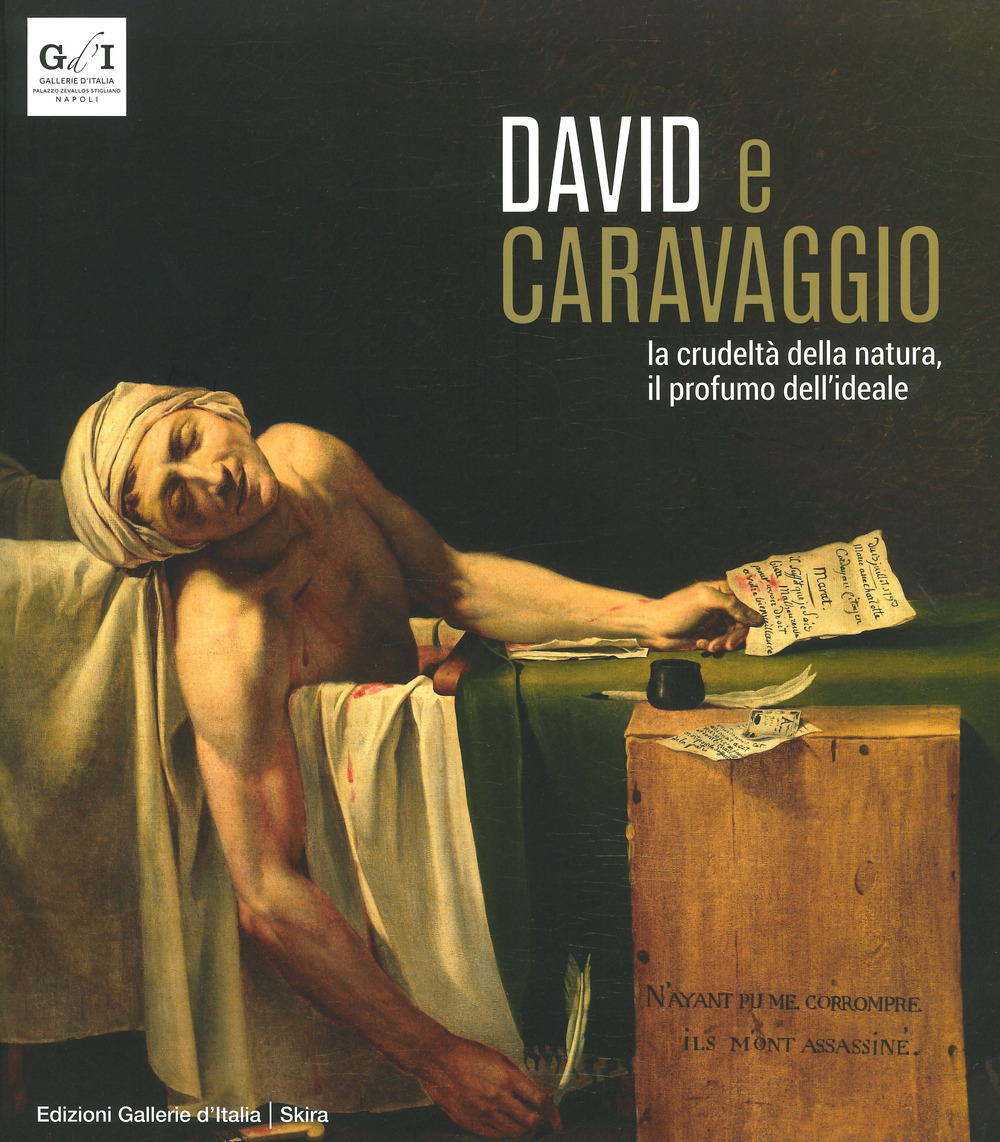 David e Caravaggio. La crudeltà della natura, il profumo dell'ideale. Ediz. a colori