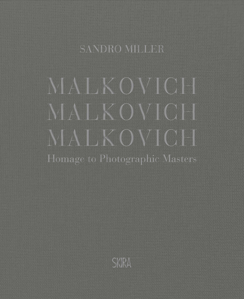 Malkovich Malkovich Malkovich! Fotografie di Sandro Miller. Ediz. a colori