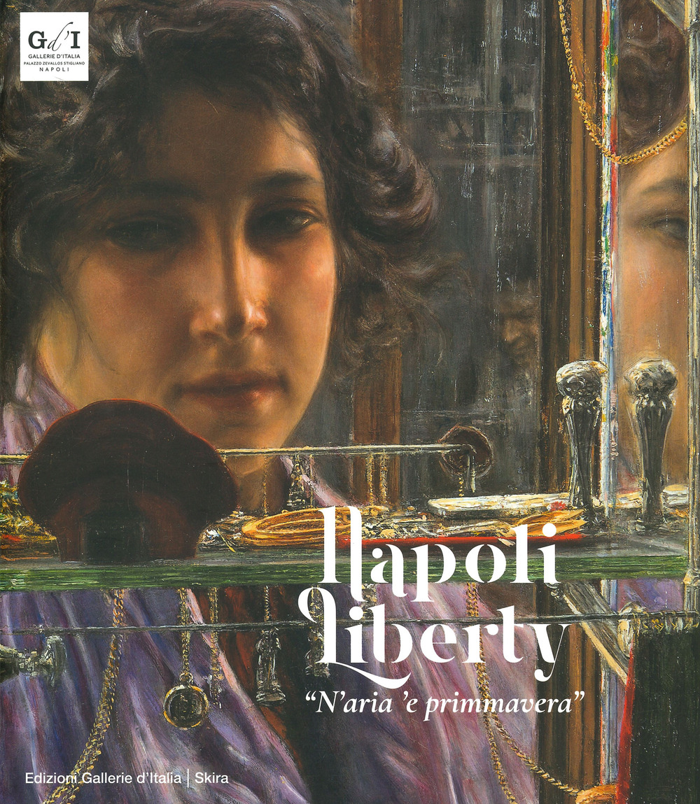 Napoli liberty «n'aria 'e primmavera». Ediz. a colori