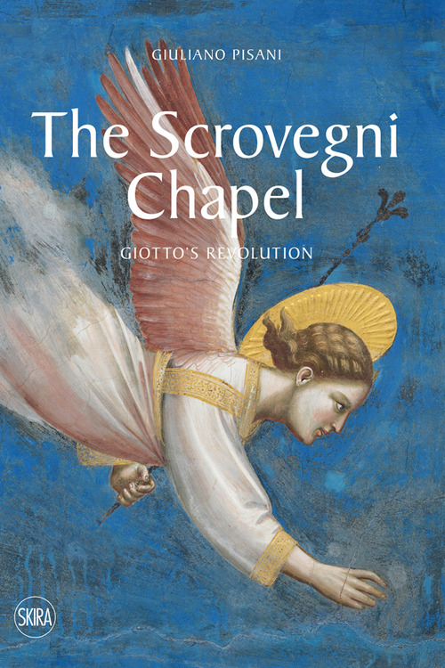 The Scrovegni Chapel. Giotto's revolution. Ediz. a colori