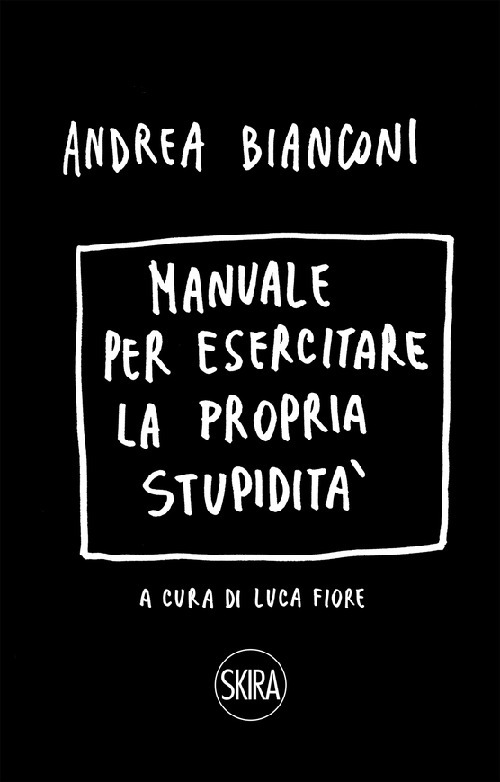 Manuale per esercitare la propria stupidità. Ediz. a spirale