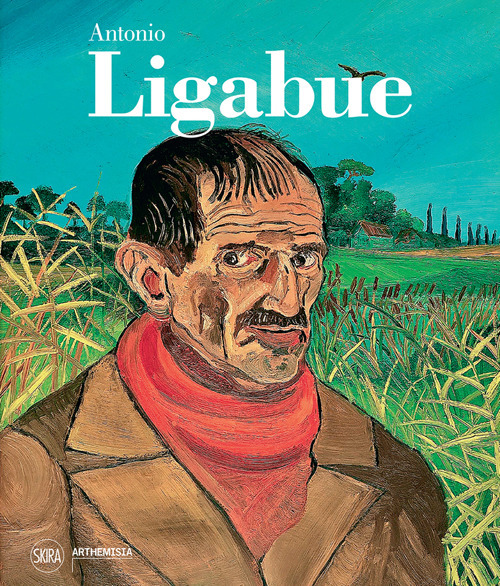 Antonio Ligabue. Ediz. illustrata