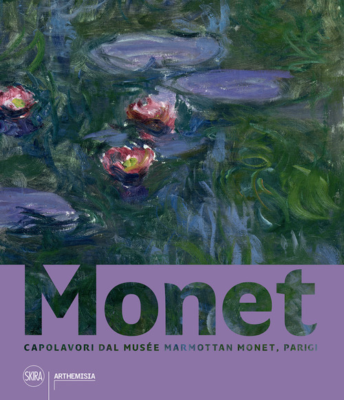 Monet. Capolavori dal Musée Marmottan Monet, Parigi. Ediz. a colori
