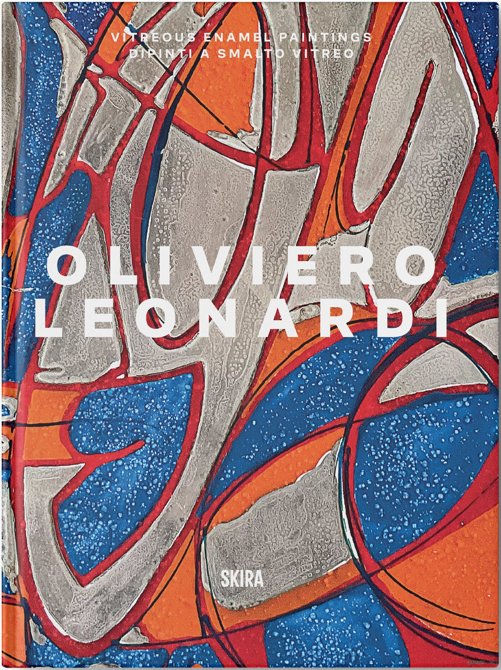 Oliviero Leonardi. Dipinti a smalto vitreo-Vitreous enamel paintings. Ediz. a colori