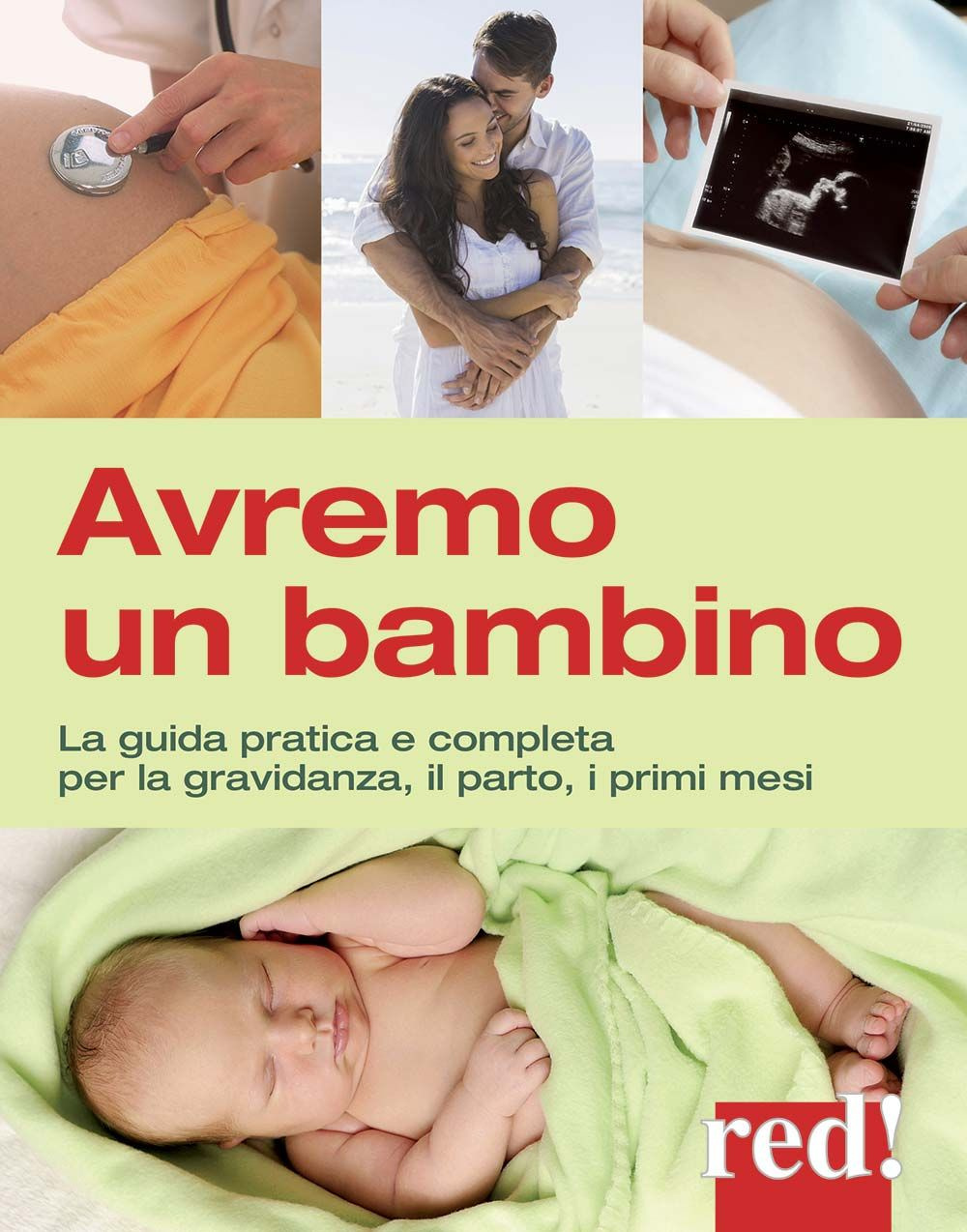 Avremo un bambino. La guida pratica e completa per la gravidanza, il parto, i primi mesi
