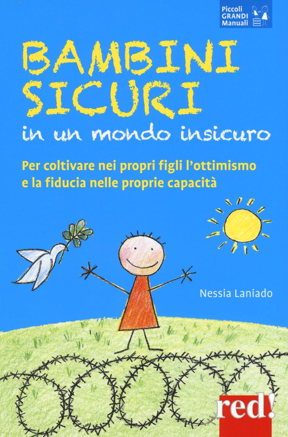 Bambini sicuri in un mondo insicuro. Per coltivare nei propri figli l'ottimismo e la fiducia nelle proprie capacità