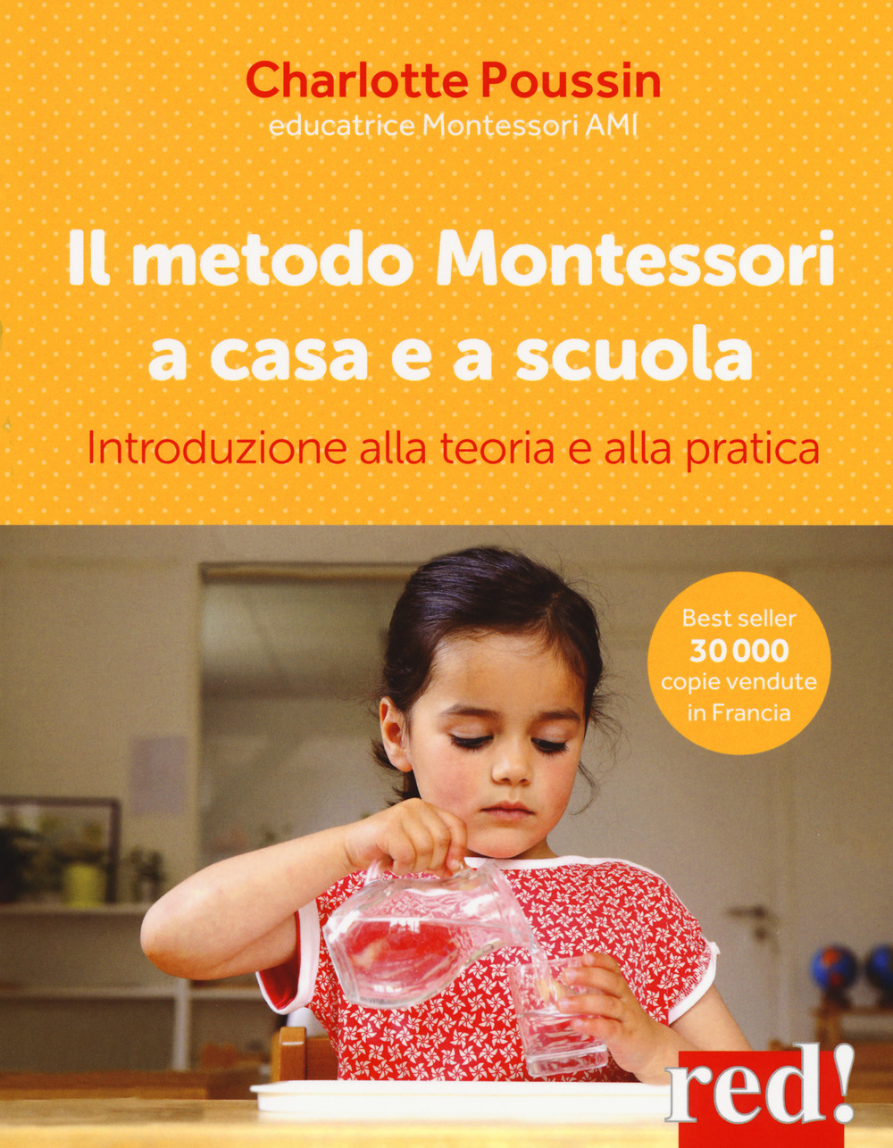 Il metodo Montessori a casa e a scuola. Introduzione alla teoria e alla pratica