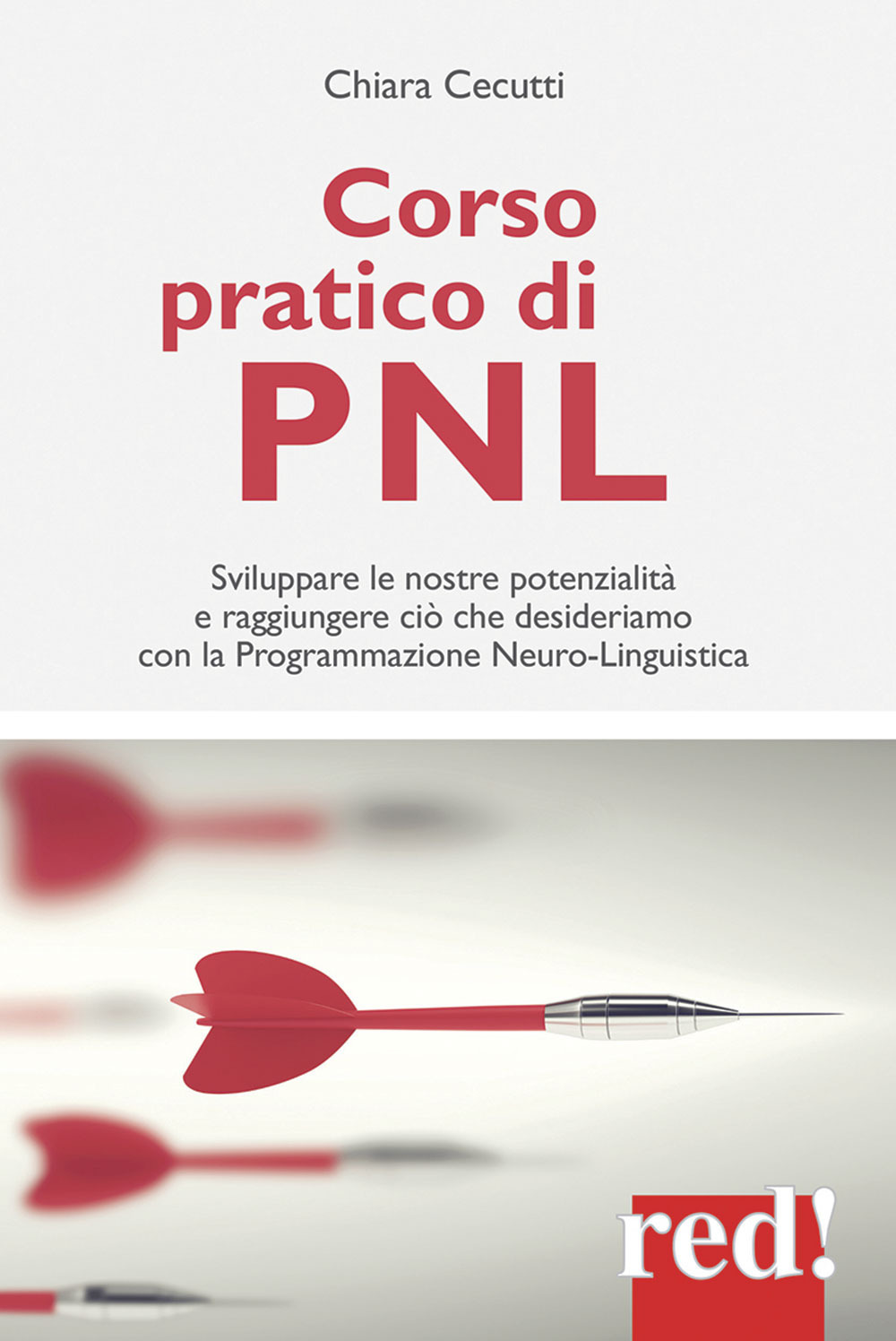 Corso pratico di PNL. Sviluppare le nostre potenzialità e raggiungere ciò che desideriamo con la programmazione neuro-linguistica