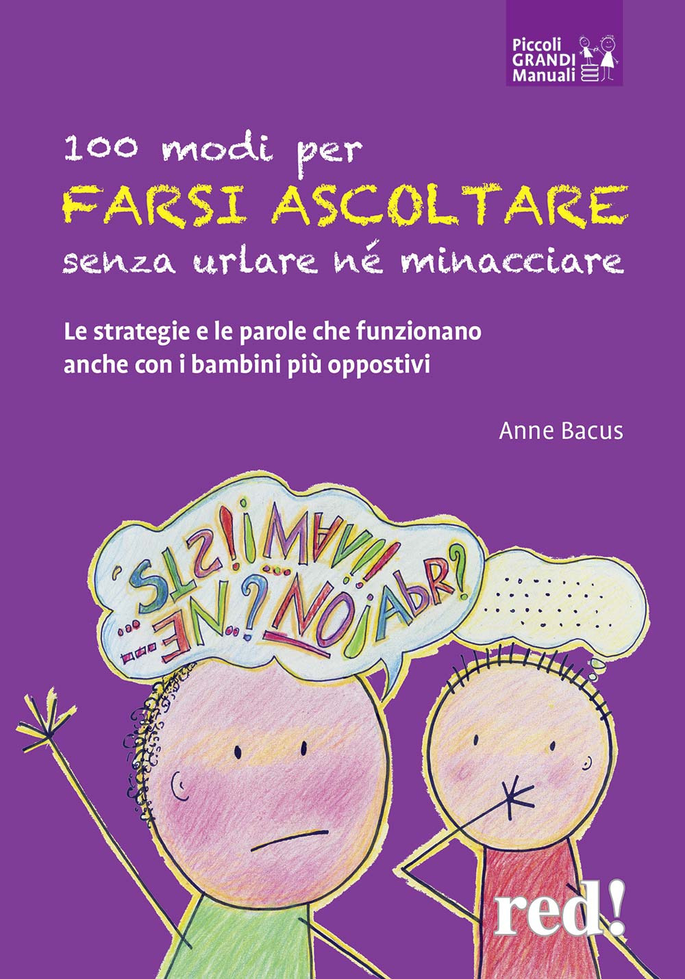 100 modi per farsi ascoltare senza urlare né minacciare. Le strategie e le parole che funzionano anche con i bambini più oppositivi