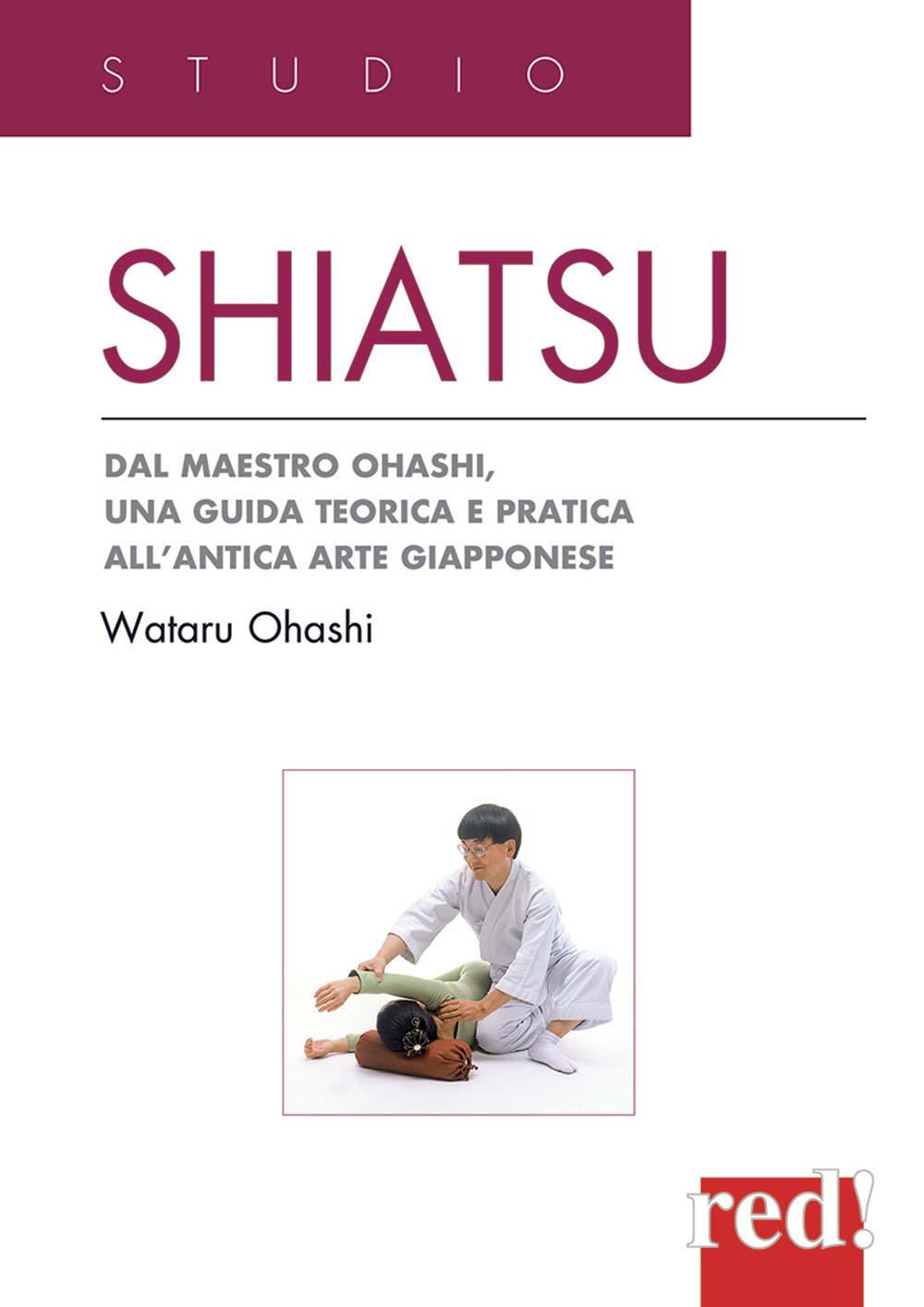 Shiatsu. Dal maestro Ohashi, una guida teorica e pratica all'antica arte giapponese