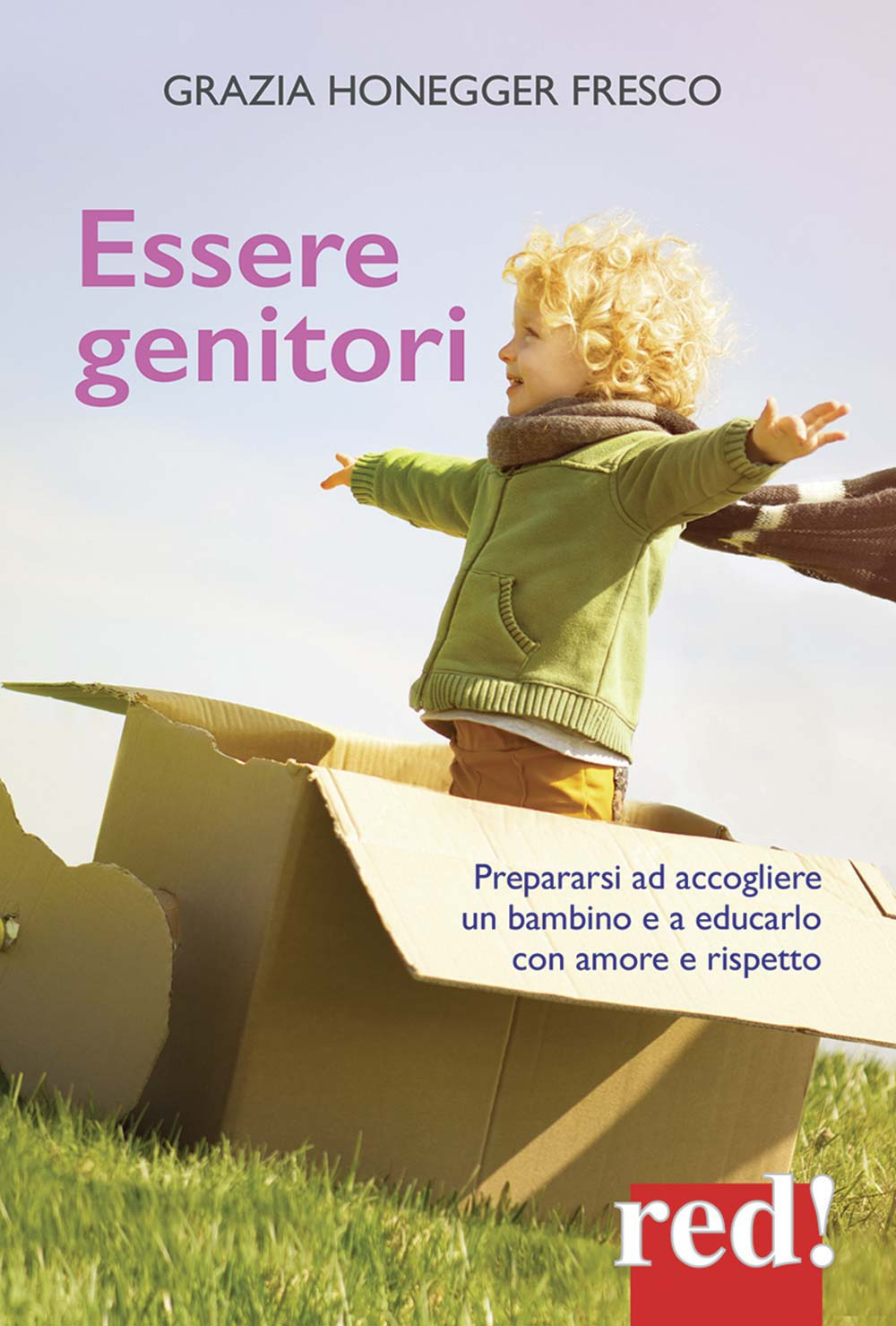 Essere genitori. Prepararsi ad accogliere un bambino e a educarlo con amore e rispetto