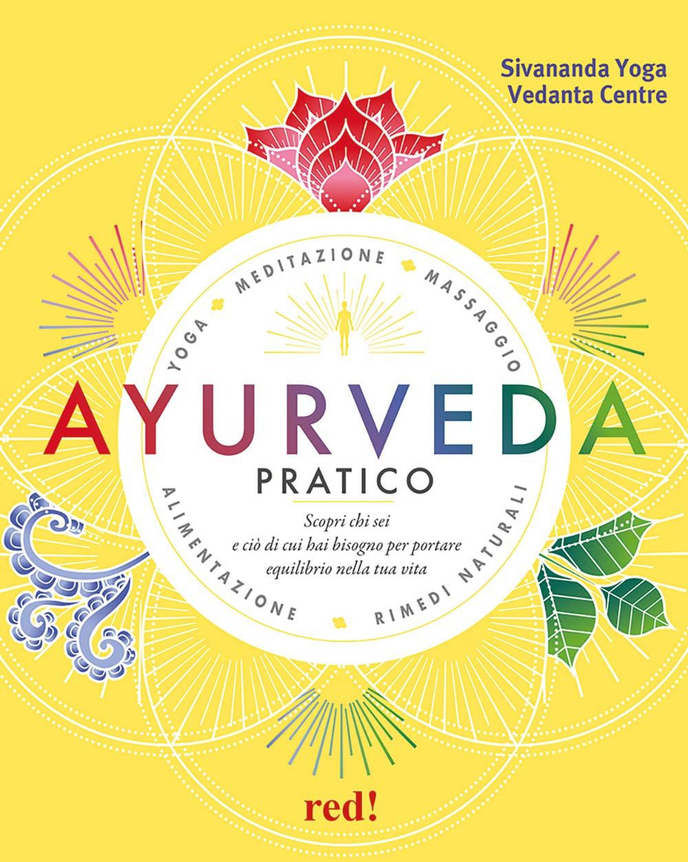 Ayurveda pratico. Scopri chi sei e ciò di cui hai bisogno per portare equilibrio nella tua vita