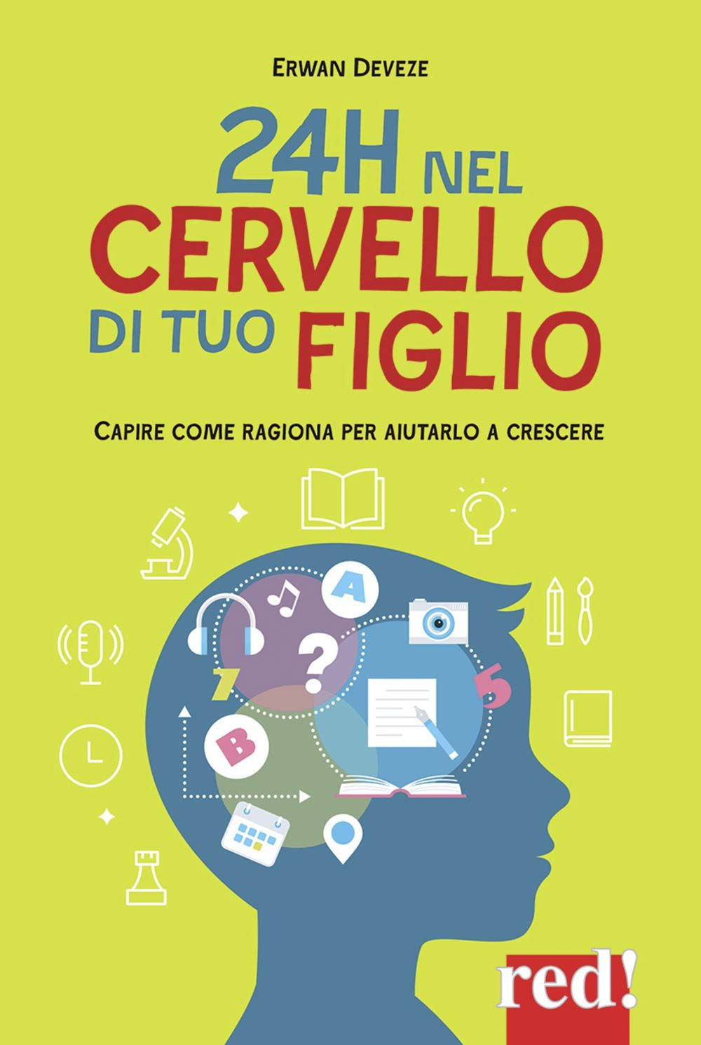 24h nel cervello di tuo figlio. Capire come ragione per aiutarlo a crescere