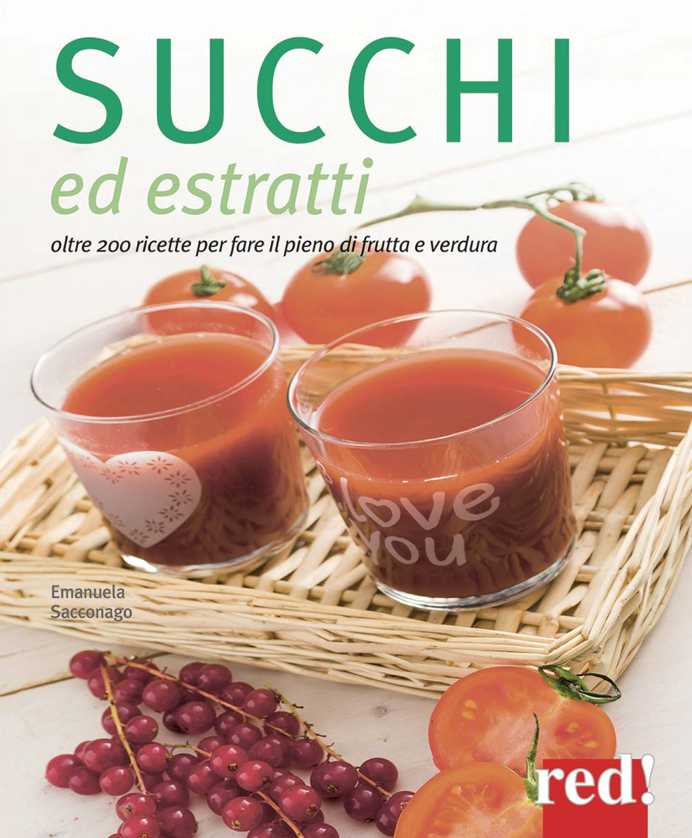 Succhi ed estratti. Oltre 200 ricette per fare il pieno di frutta e verdura. Ediz. a colori