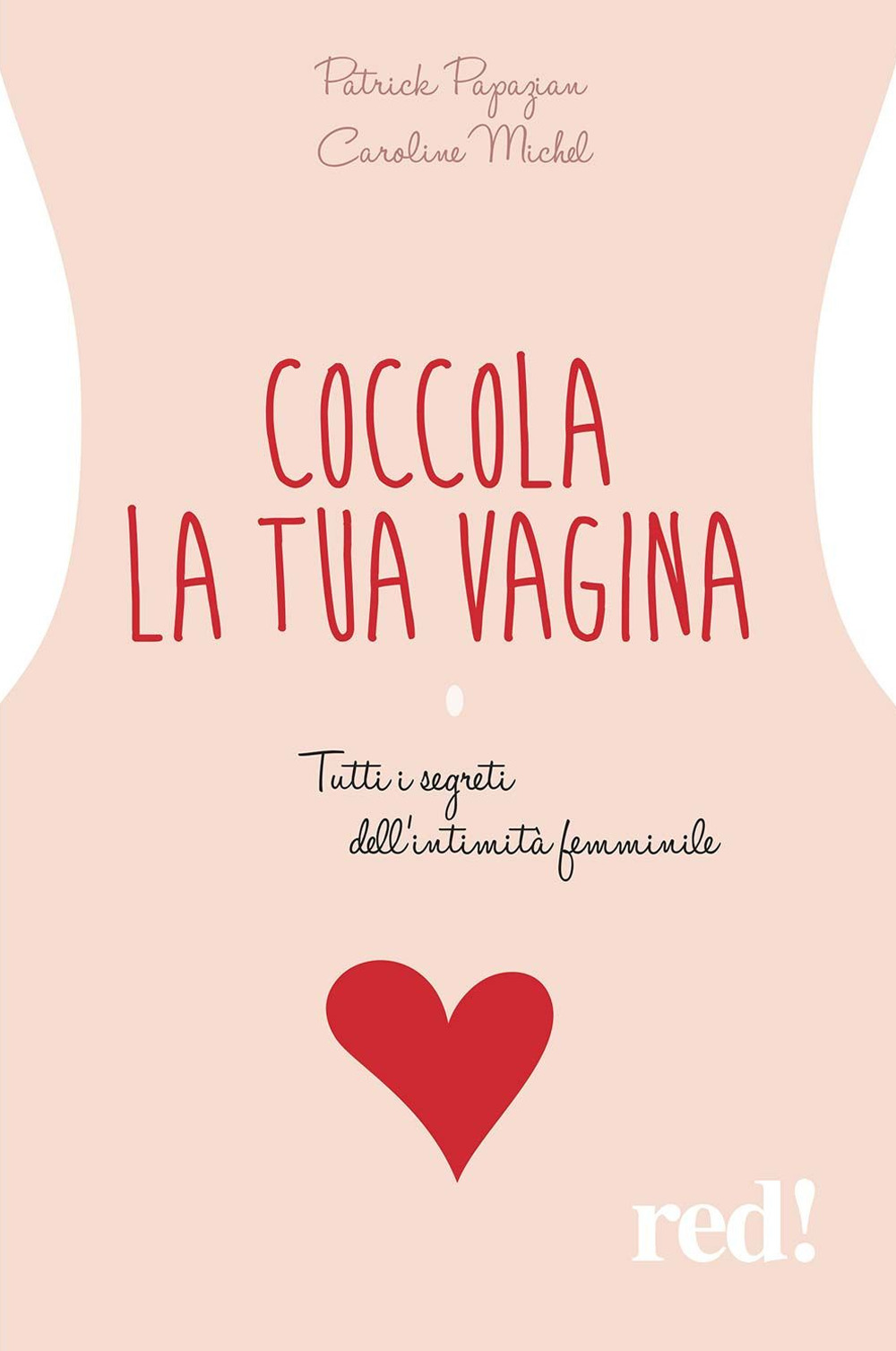 Coccola la tua vagina. Tutti i segreti dell'intimità femminile