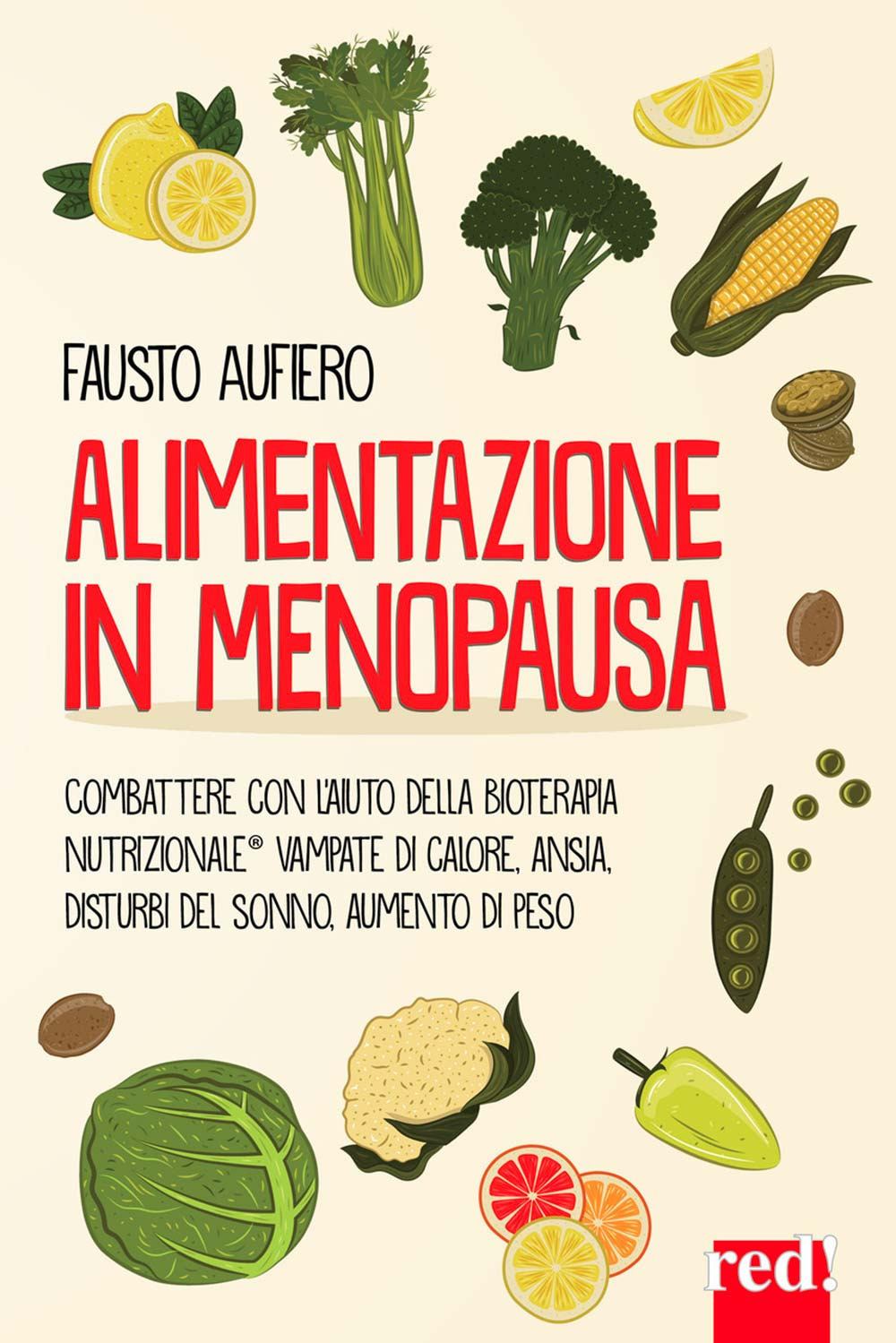 Alimentazione in menopausa. Combattere con l'aiuto della Bioterapia Nutrizionale® vampate di calore, ansia, disturbi del sonno, aumento di peso