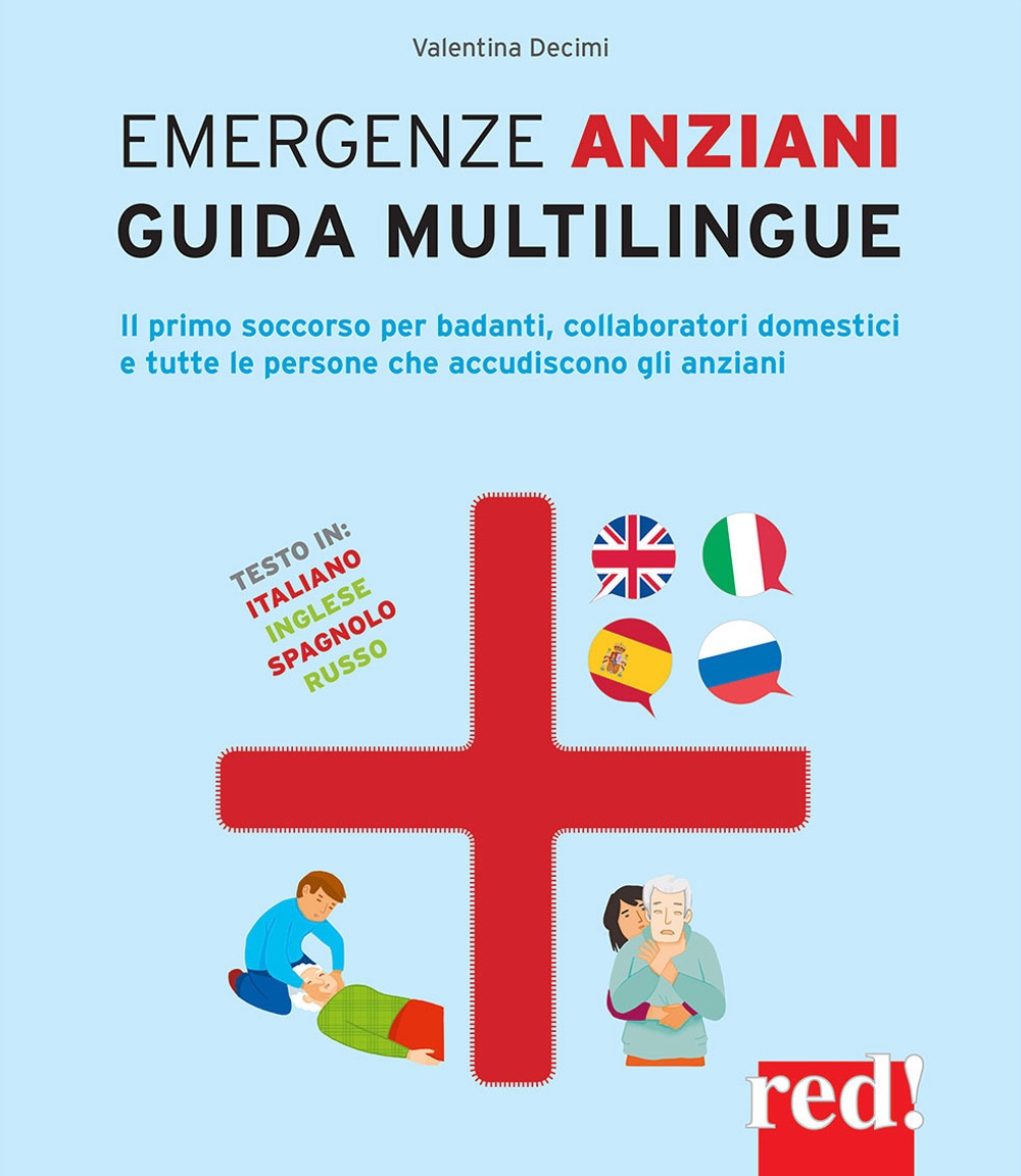 Emergenze anziani. Guida multilingue. Il primo soccorso per badanti, collaboratori domestici e tutte le persone che accudiscono gli anziani. Ediz. italiana, inglese, spagnola e russa