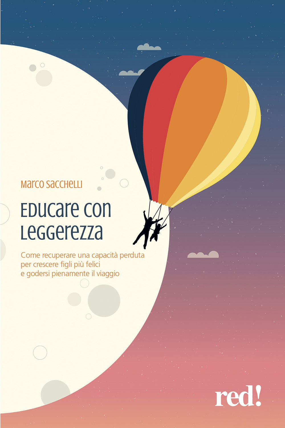 Educare con leggerezza. Come recuperare una capacità perduta per crescere figli più felici e godersi pienamente il viaggio