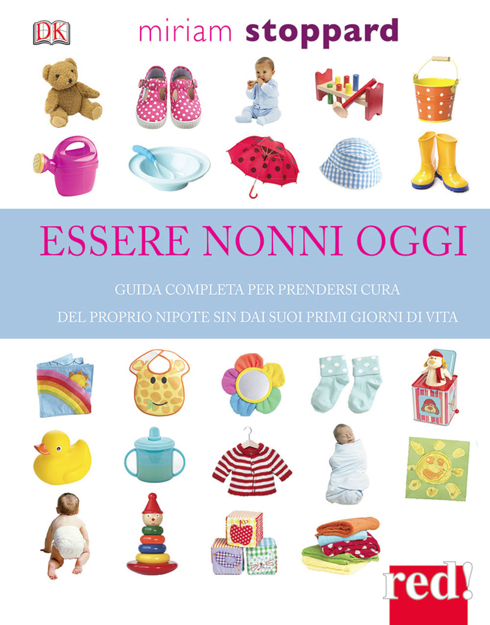 Essere nonni oggi. Guida completa per prendersi cura del proprio nipote sin dai suoi primi giorni di vita