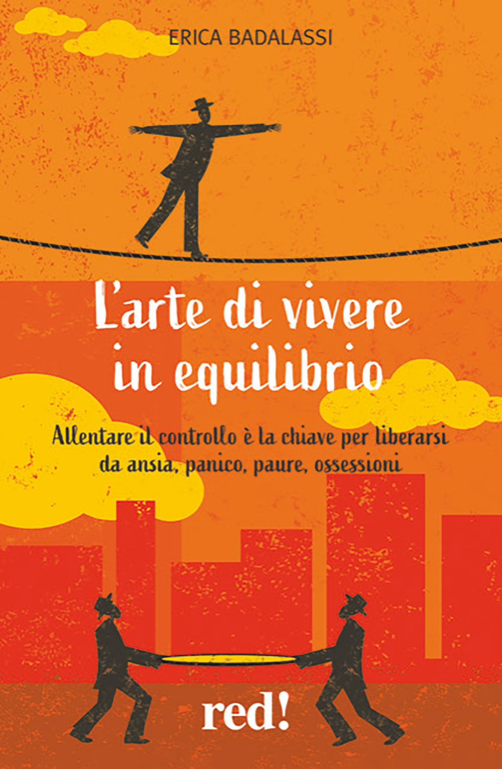 L'arte di vivere in equilibrio. Allentare il controllo è la chiave per liberarsi da ansia, panico, paure, ossessioni