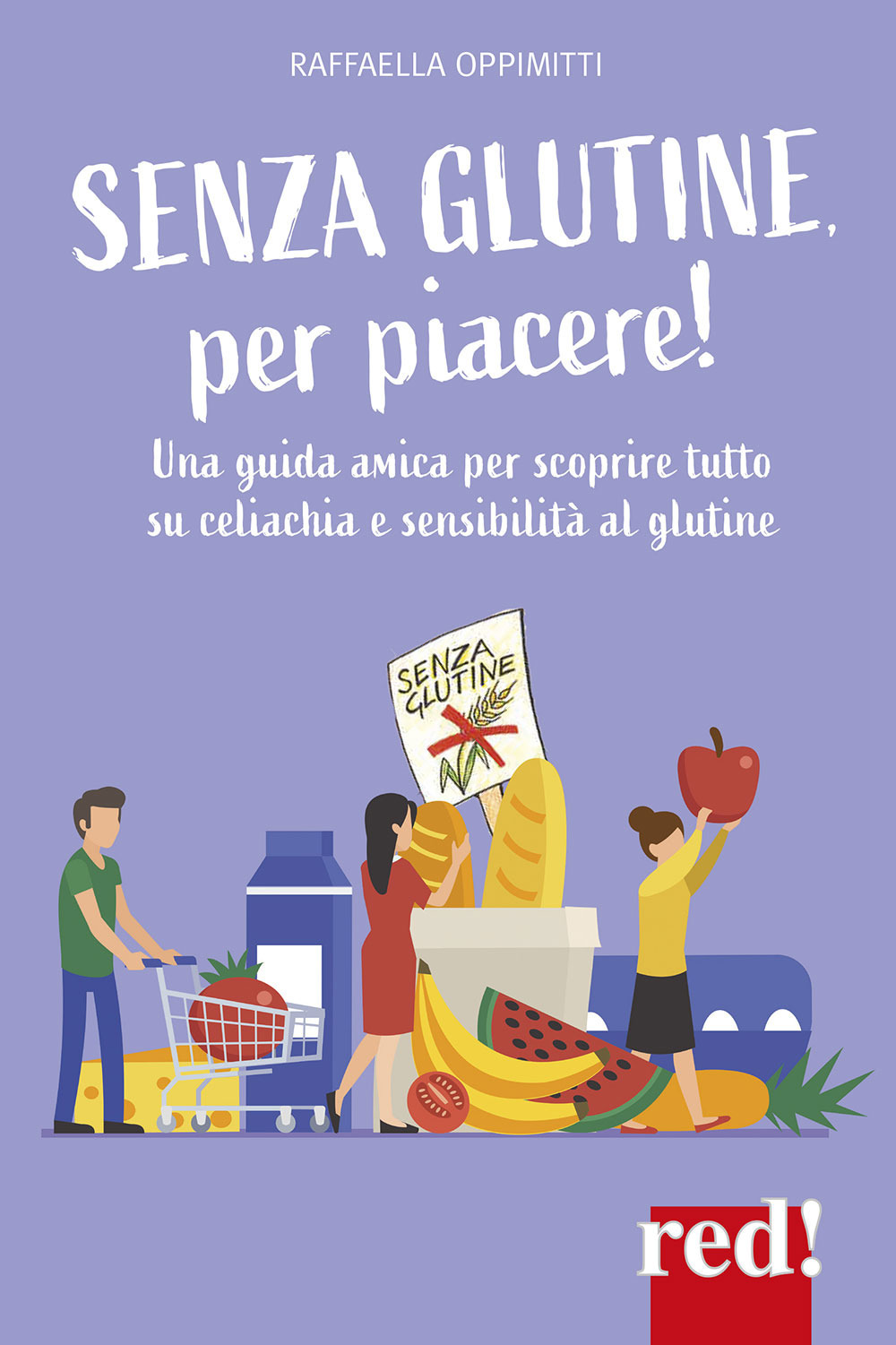 Senza glutine, per piacere! Una guida amica per scoprire tutto su celiachia e sensibilità al glutine