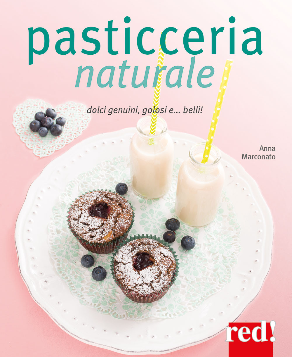 Pasticceria naturale. Dolci genuini, golosi e... belli!