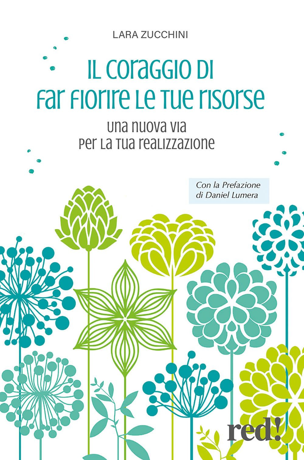 Il coraggio di far fiorire le tue risorse. Una nuova via per la tua realizzazione