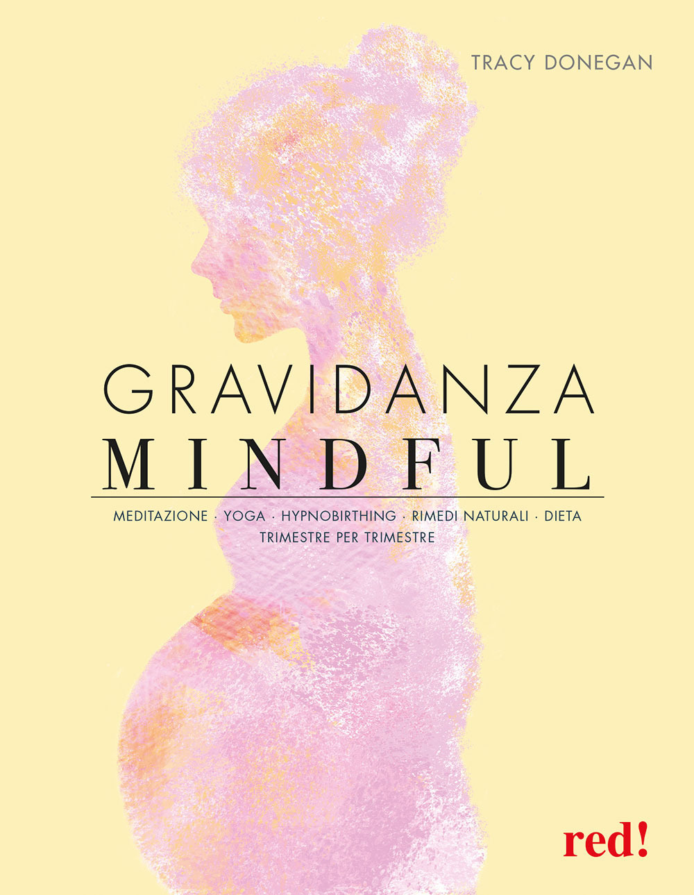Gravidanza mindful. Meditazione, yoga, hypnobirthing, rimedi naturali, dieta, trimestre per trimestre