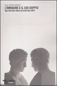 L'immagine e il suo doppio. Dall'era dell'idolo all'alba dell'arte