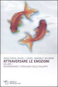 Attraversare le emozioni. Vol. 1: Neuroscienze e psicologia dello sviluppo