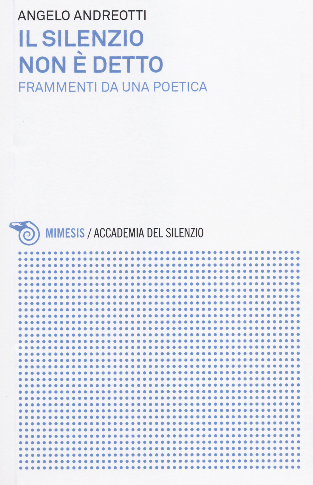 Il silenzio non è detto. Frammenti da una poetica