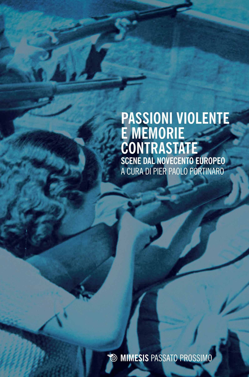 Passioni violente e memorie contrastate. Scene dal Novecento europeo