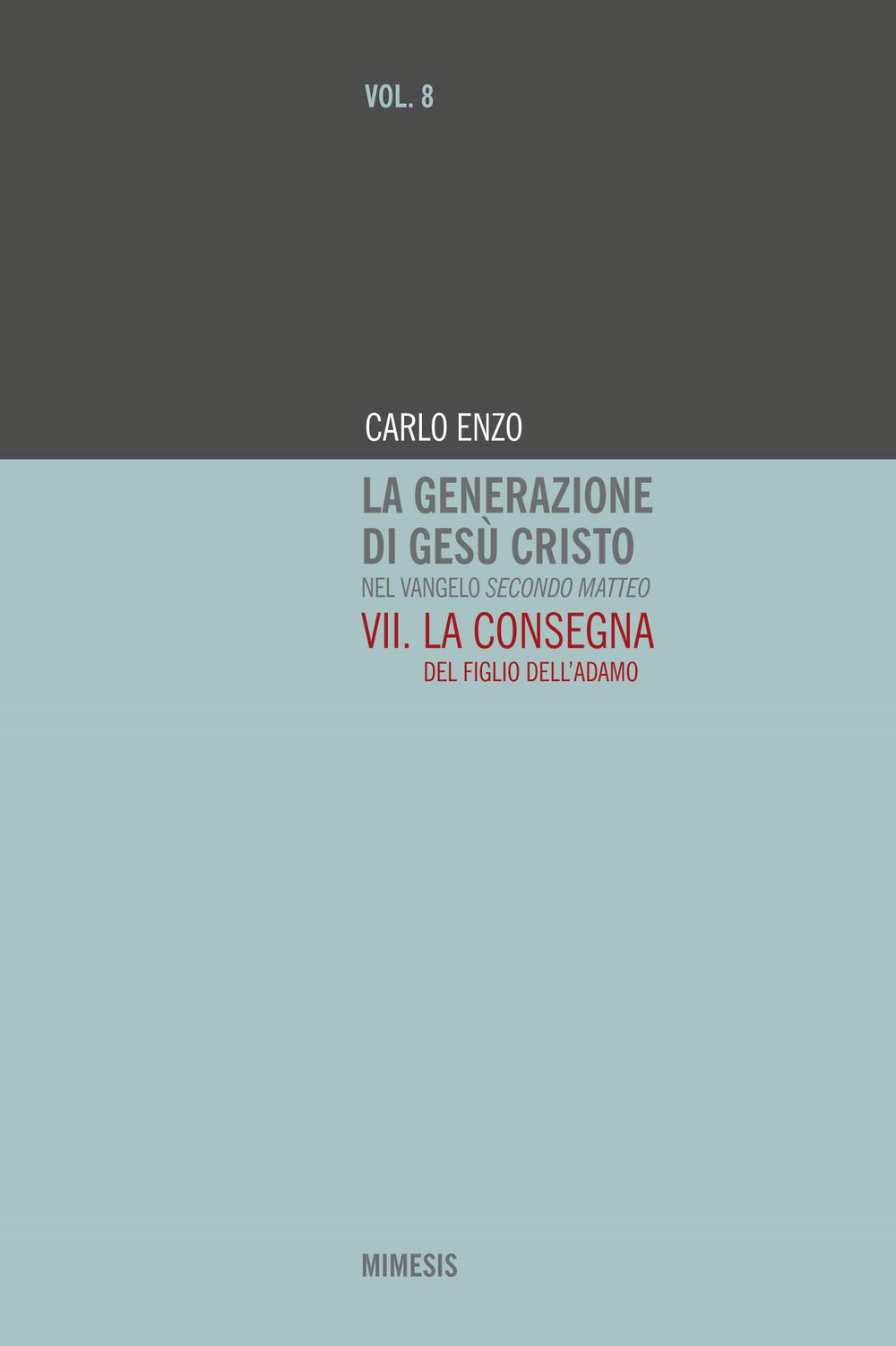 La generazione di Gesù Cristo nel Vangelo secondo Matteo. Vol. 7: La consegna del figlio dell'Adamo