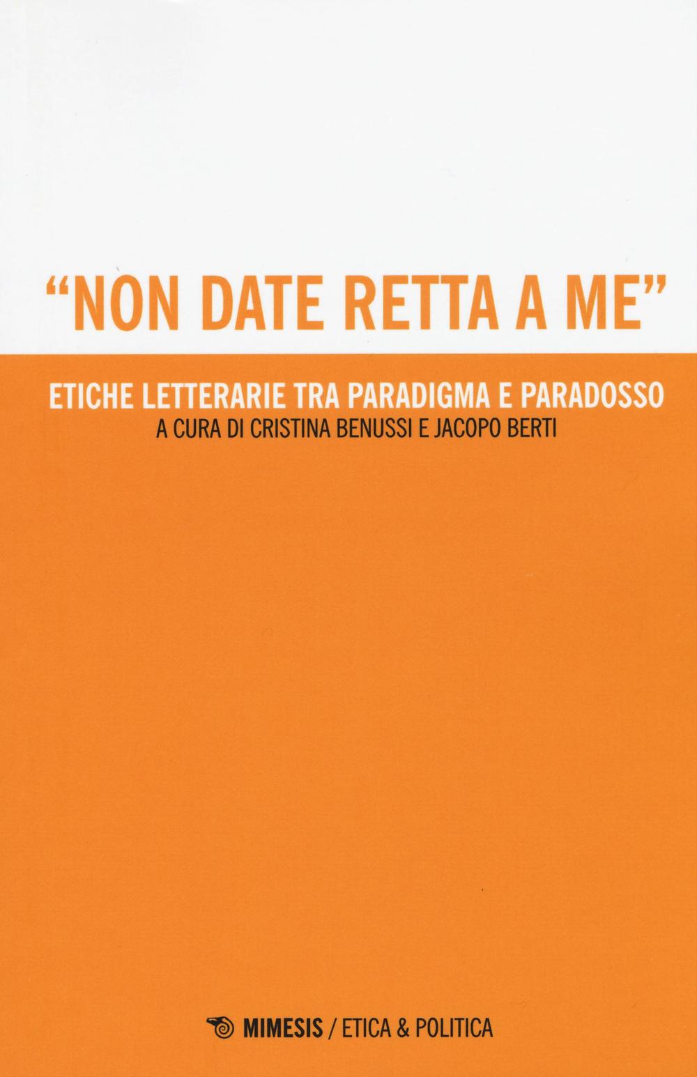 «Non date retta a me». Etiche letterarie tra paradigma e paradosso