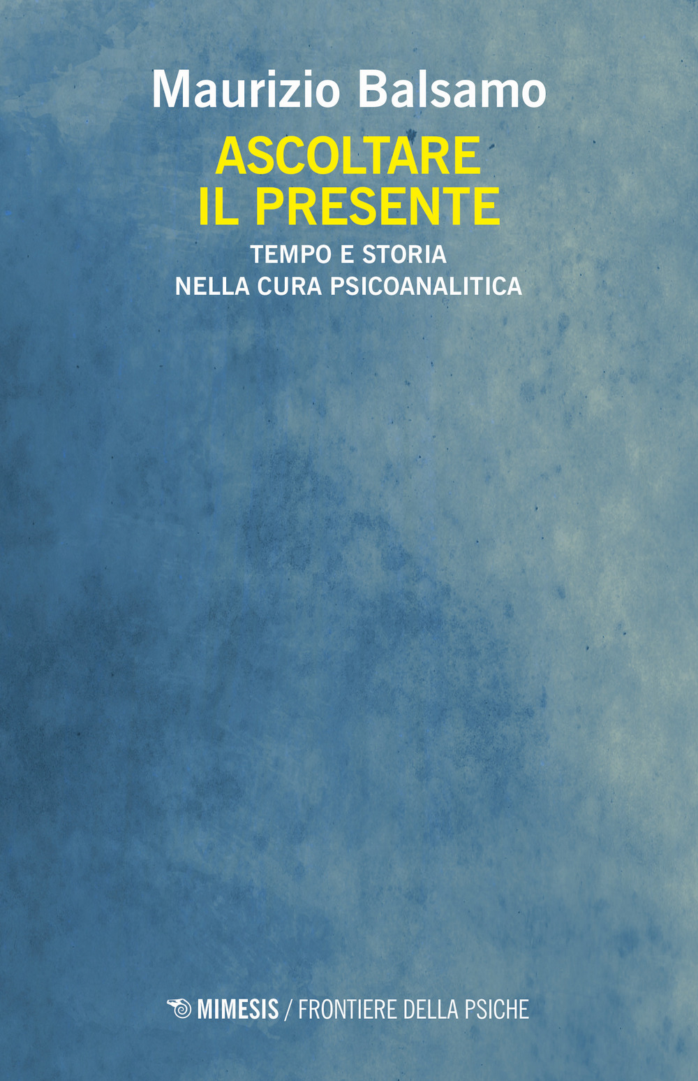 Ascoltare il presente. Tempo e storia nella cura psicoanalitica