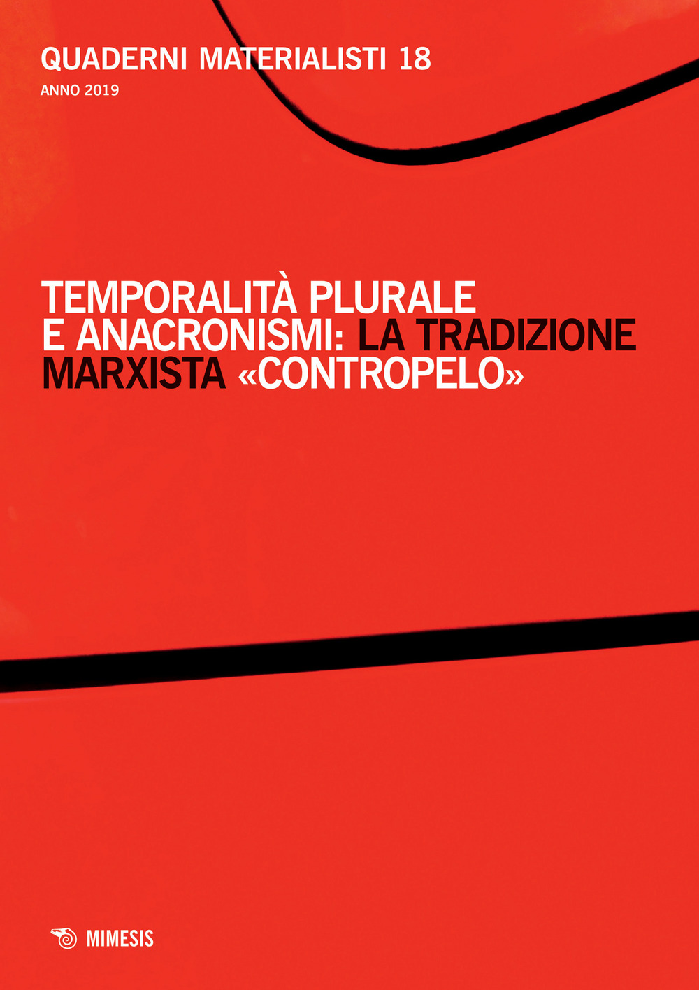 Quaderni materialisti (2019). Vol. 18: Temporalità plurale e anacronismi: la tradizione marxista «contropelo»