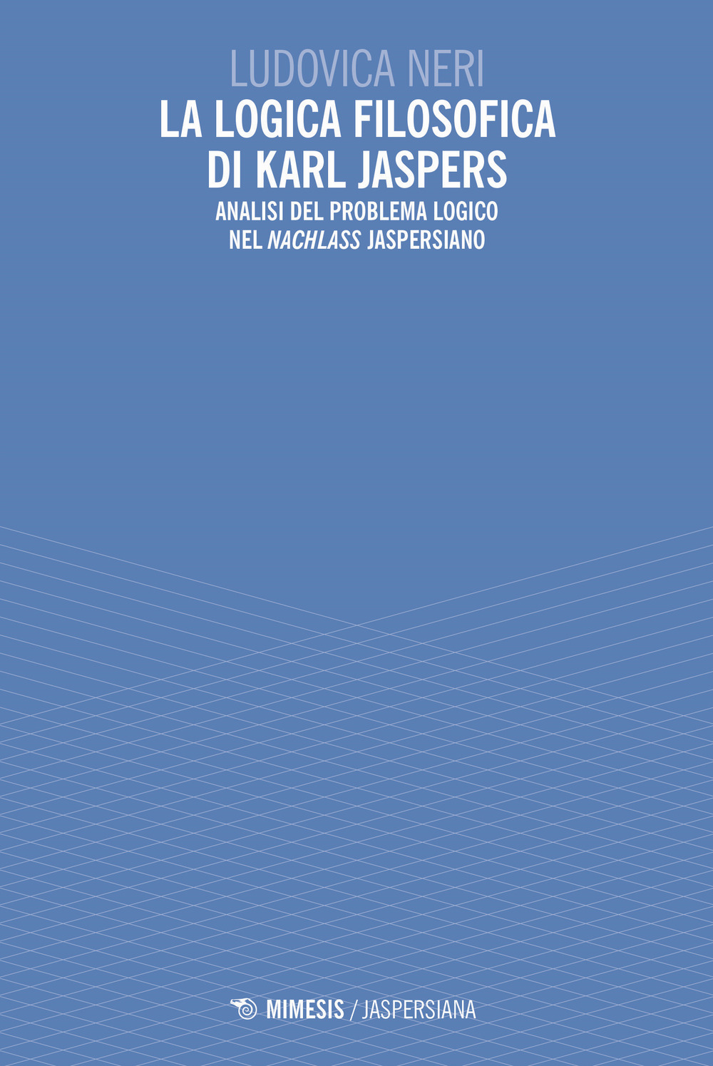 La logica filosofica di Karl Jaspers. Analisi del problema logico nel «Nachlass» jaspersiano