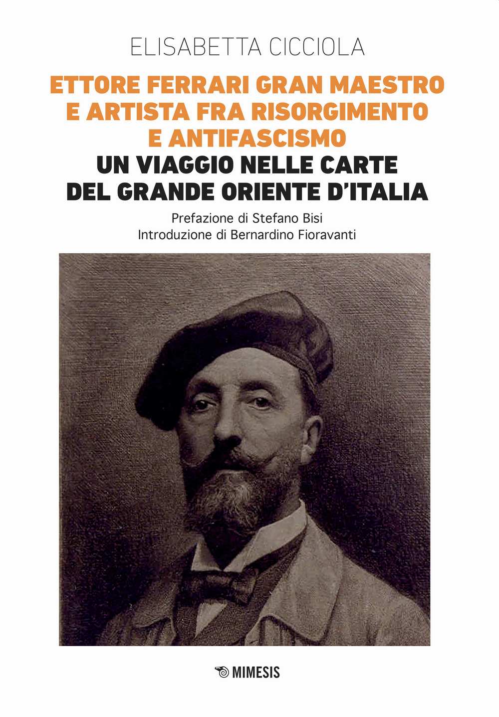 Ettore Ferrari Gran Maestro e artista fra Risorgimento e antifascismo. Un viaggio nelle carte del Grande Oriente d'Italia