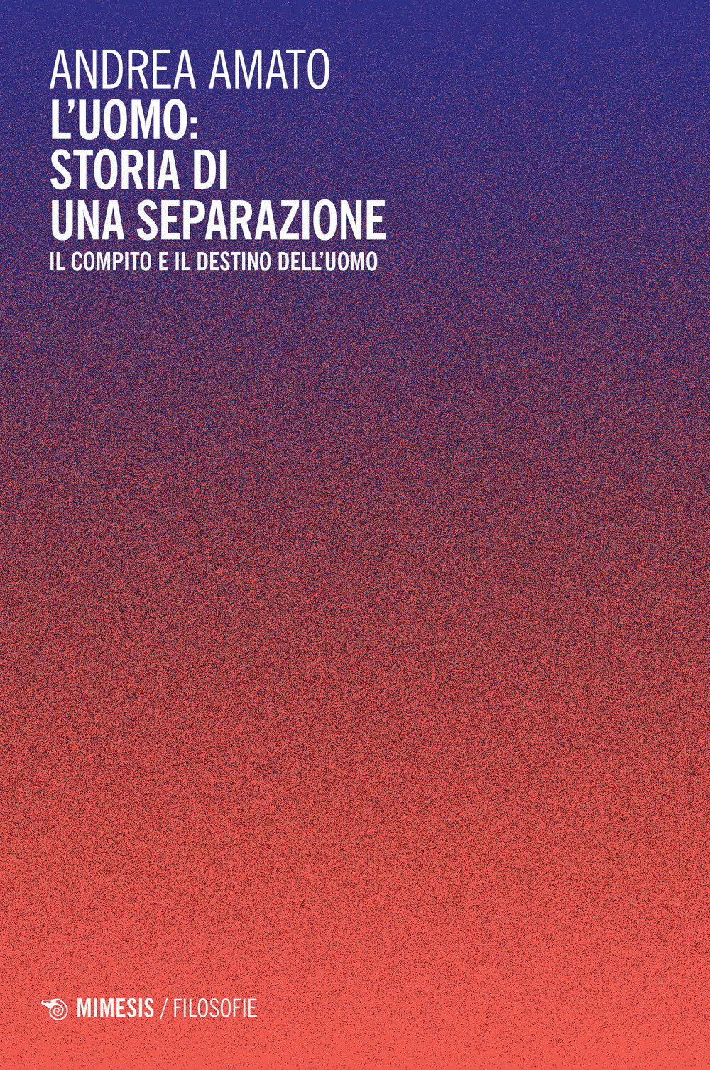 L'uomo: storia di una separazione. Il compito e il destino dell'uomo