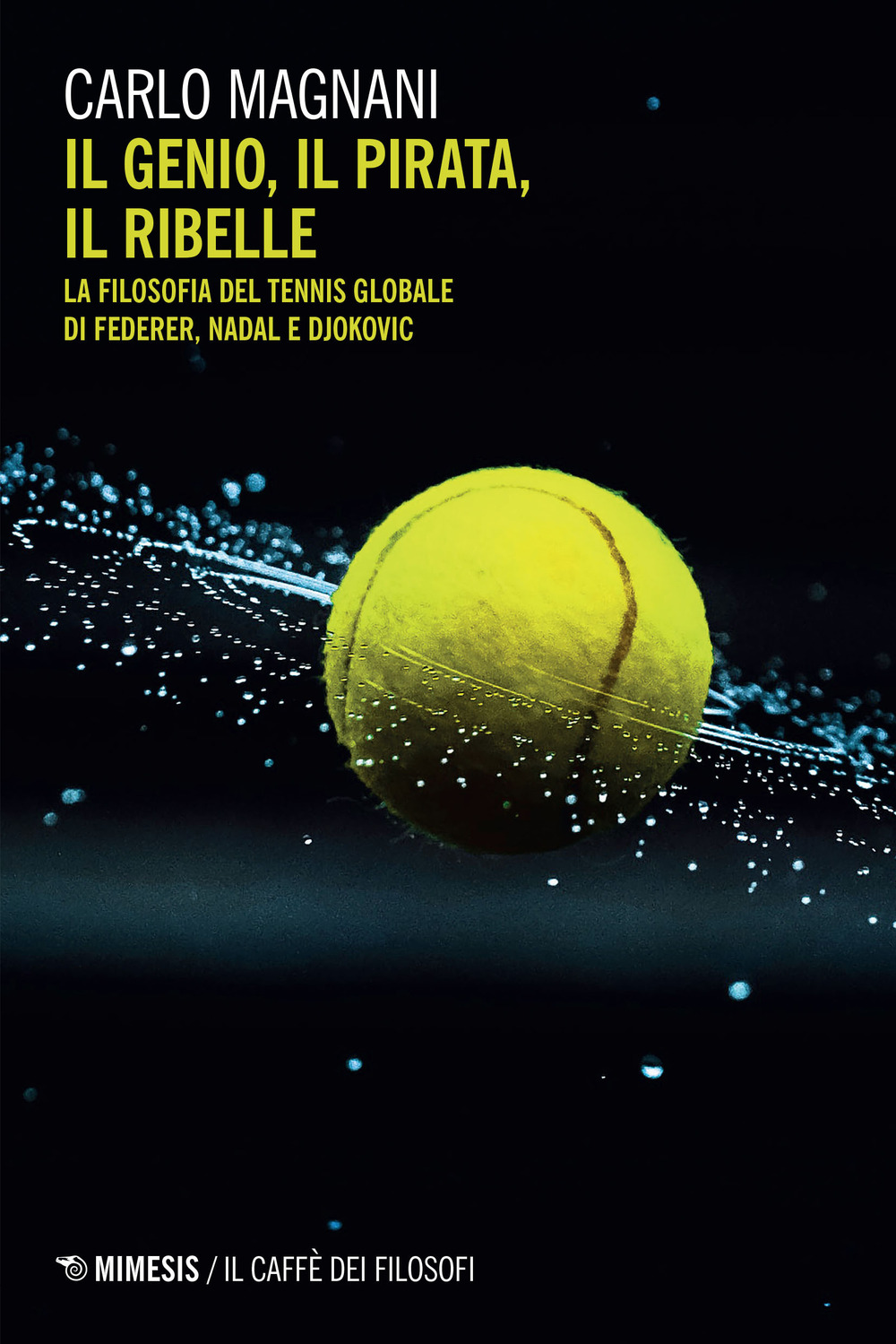 Il genio, il pirata, il ribelle. La filosofia del tennis globale di Federer, Djokovic e Nadal