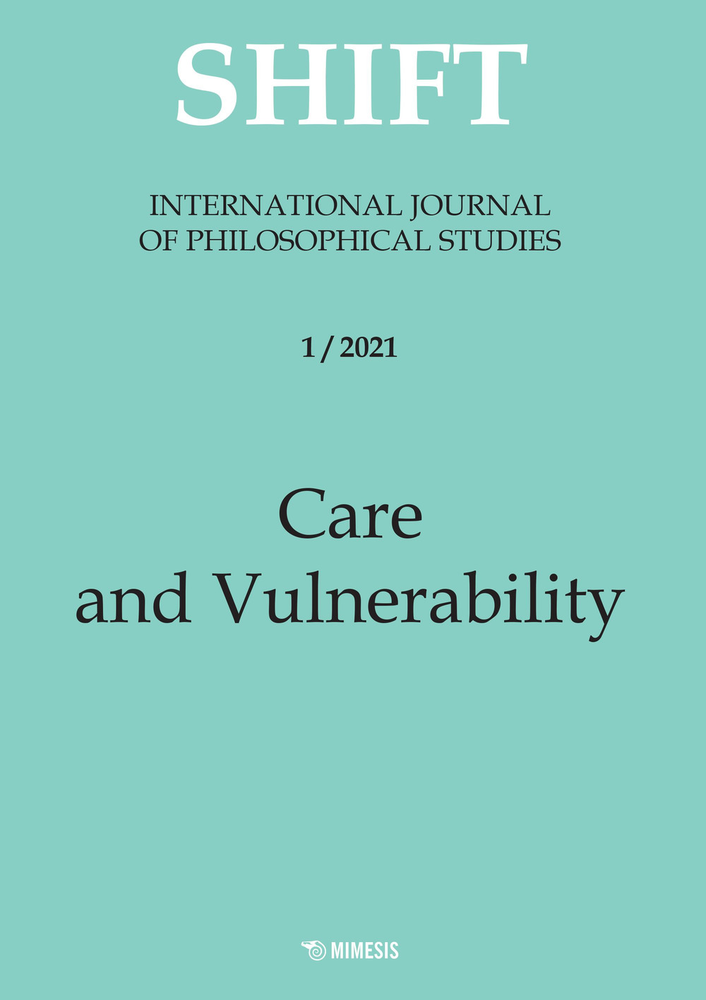 Shift. International journal of philosophical studies. Ediz. italiana e inglese (2021). Vol. 1: Care and vulnerability